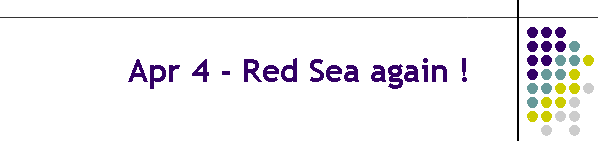 Apr 4 - Red Sea again !