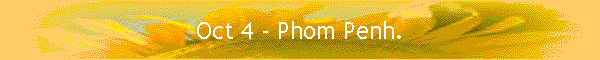 Oct 4 - Phom Penh.