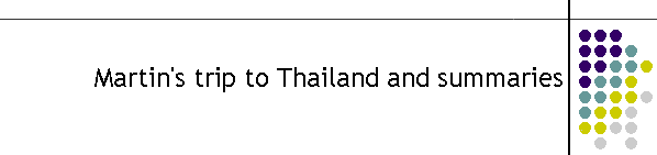 Martin's trip to Thailand and summaries