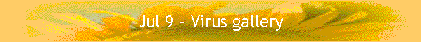 Jul 9 - Virus gallery