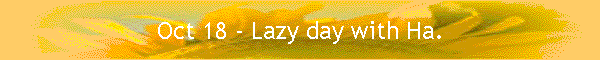 Oct 18 - Lazy day with Ha.