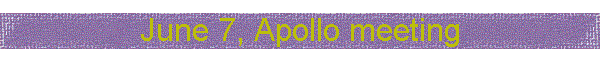 June 7, Apollo meeting