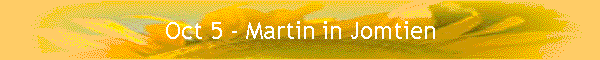 Oct 5 - Martin in Jomtien
