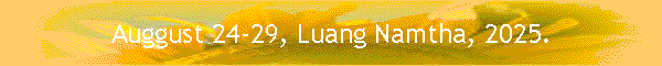 Auggust 24-29, Luang Namtha, 2025.
