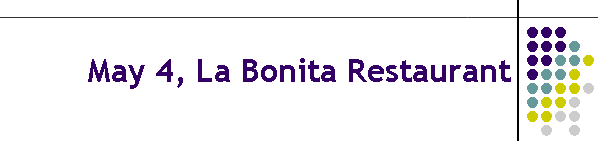 May 4, La Bonita Restaurant
