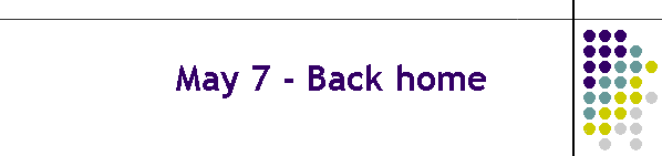 May 7 - Back home
