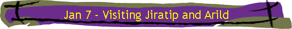 Jan 7 - Visiting Jiratip and Arild