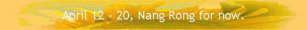 April 12 - 20, Nang Rong for now.